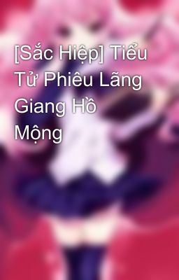 [Sắc Hiệp] Tiểu Tử Phiêu Lãng Giang Hồ Mộng