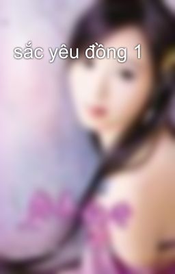 sắc yêu đồng 1