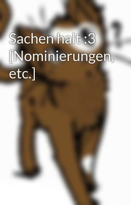 Sachen halt :3 [Nominierungen, etc.]