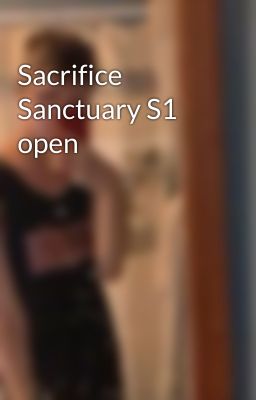 Sacrifice Sanctuary S1 open  