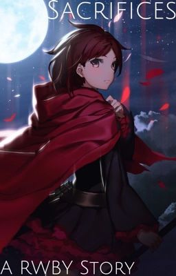 Sacrifices: A RWBY Story (Ruby Rose x Male Reader)