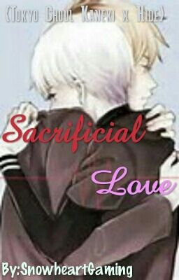 Sacrificial Love {Tokyo Ghoul Kaneki x Hide}