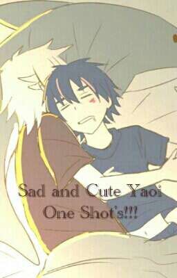 Sad And Cute Yaoi One Shots!!