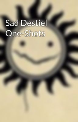 Sad Destiel One-Shots