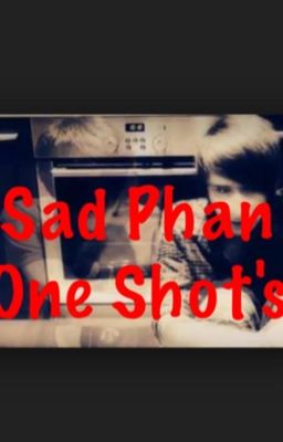 Sad Phan One Shots