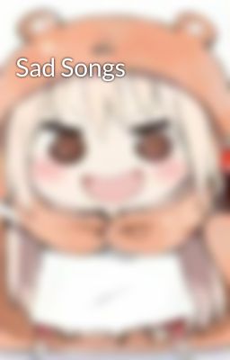 Sad Songs