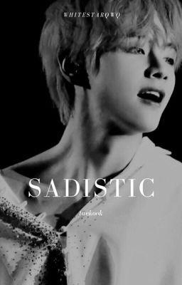 Sadistic | K.TH x J.JG | One-Shot|