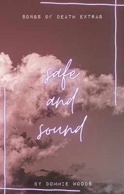 safe and sound | songs of death extras