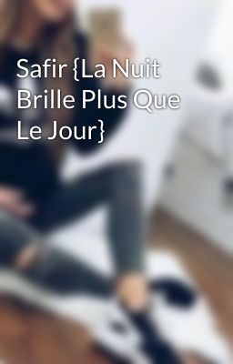 Safir {La Nuit Brille Plus Que Le Jour}