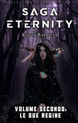 Saga Eternity - Volume Secondo: Le due regine - © In revisione