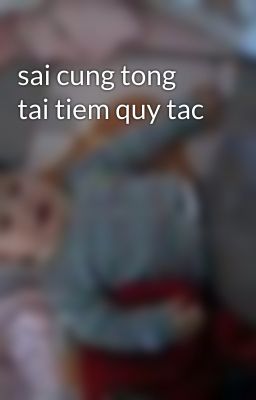 sai cung tong tai tiem quy tac