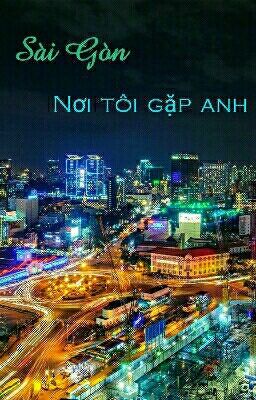 Sài Gòn.. Nơi tôi gặp anh..! 