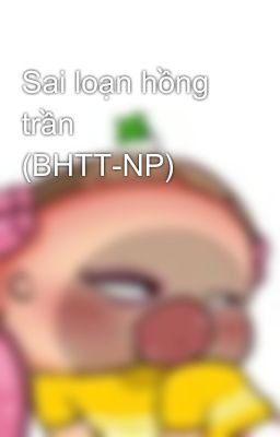 Sai loạn hồng trần (BHTT-NP)