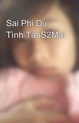 Sai Phi Dụ Tình TânS2Mai