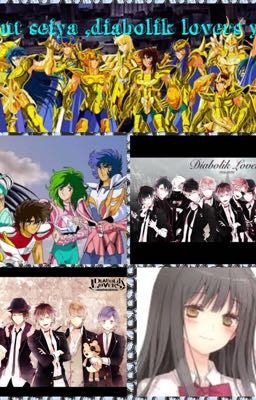 Saint seiya ,diabolik lovers y tu 