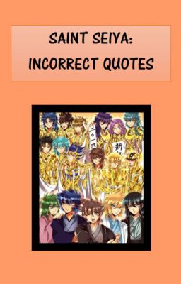 SAINT SEIYA: INCORRECT QUOTES