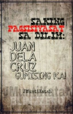 SAKING PAGSISIYASAT SA DILIM: JUAN DELA CRUZ, GUMISING KA!