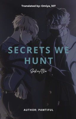 [SAKUATSU] • SECRETS WE HUNT