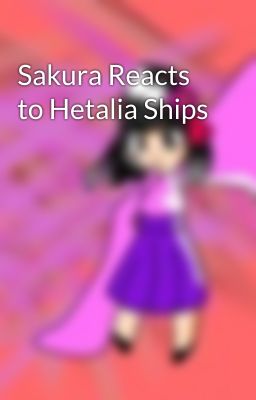 Sakura Reacts to Hetalia Ships