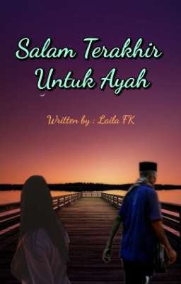 Salam Terakhir Untuk Ayah (Cerpen)