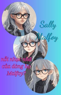 Sally Malfoy - nỗi nhục nhã của dòng họ Malfoy?