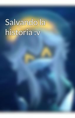 Salvando la historia :v