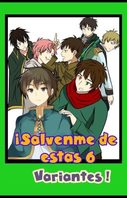 ¡¡Salvenme de Estas 6 Variantes!! (Crossover)