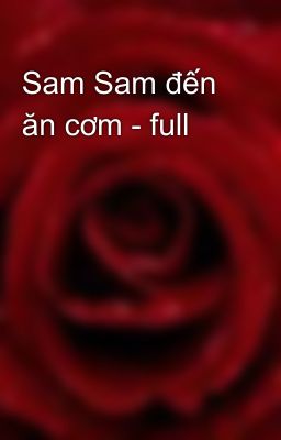 Sam Sam đến ăn cơm - full