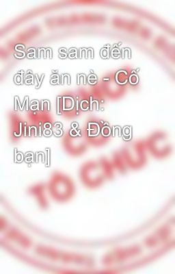 Sam sam đến đây ăn nè - Cố Mạn [Dịch: Jini83 & Đồng bạn]