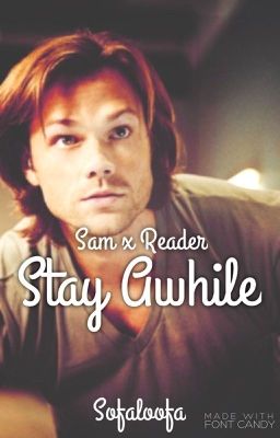 Sam x Reader: Stay Awhile