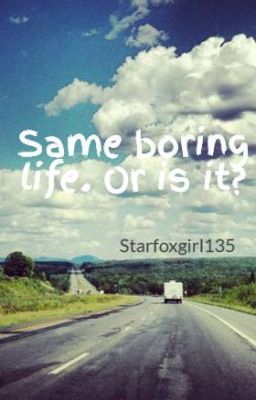 Same boring life. Or is it?