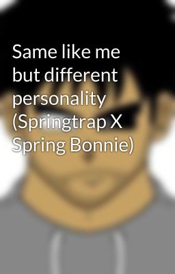 Same like me but different personality (Springtrap X Spring Bonnie)