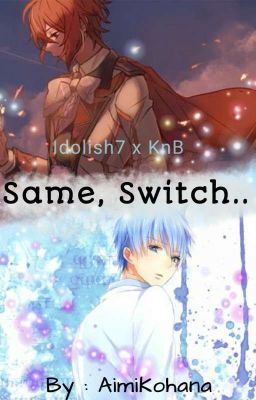 Same, Switch.. [Idolish7xKnB]