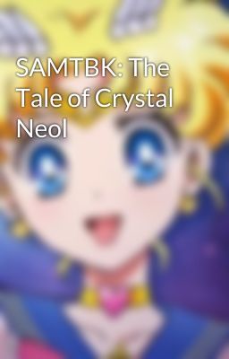 SAMTBK: The Tale of Crystal Neol