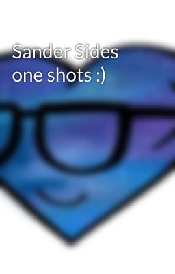 Sander Sides one shots :)