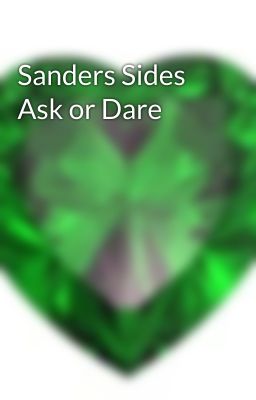 Sanders Sides Ask or Dare