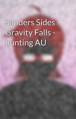 Sanders Sides - Gravity Falls - hunting AU