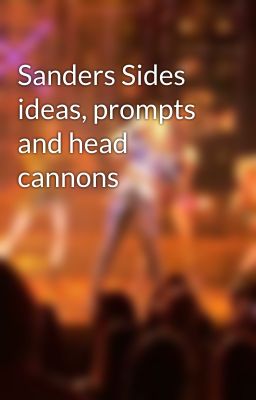 Sanders Sides ideas, prompts and head cannons