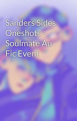 Sanders Sides Oneshots - Soulmate Au Fic Event