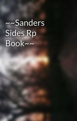 ~~Sanders Sides Rp Book~~