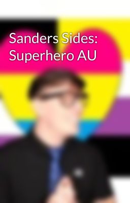 Sanders Sides: Superhero AU