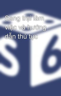 Sang trại làm việc và hướng dẫn thủ tục