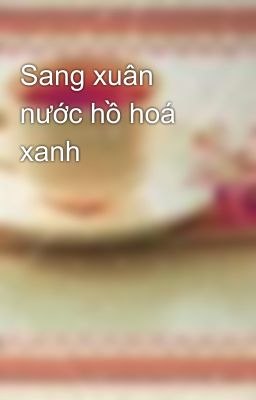 Sang xuân nước hồ hoá xanh