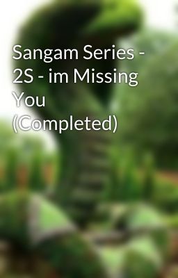 Sangam Series - 2S - im Missing You (Completed)