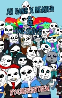 Sans AUs X Reader and One Shots