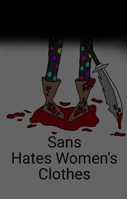 Sans Hates Women's Clothes (Undertale Oneshot)