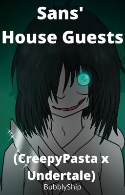 Sans' House Guests (CreepyPasta x Undertale)