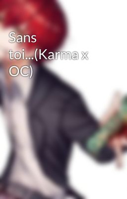 Sans toi...(Karma x OC)