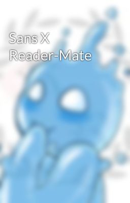 Sans X Reader-Mate