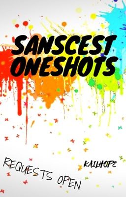 SANSCEST ONE-SHOTS (REQUESTS OPEN)